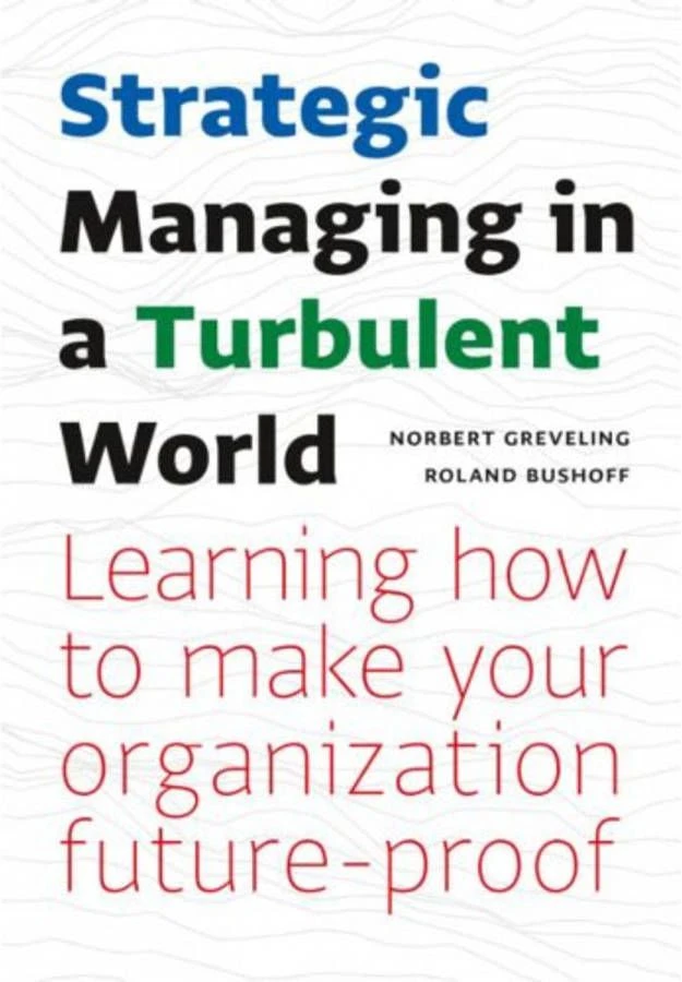 Strategic Managing In A Turbulent World Norbert Greveling En Roland Bushoff 2 Strategic Managing In A Turbulent World Norbert Greveling En Roland Bushoff - Afbeelding 2