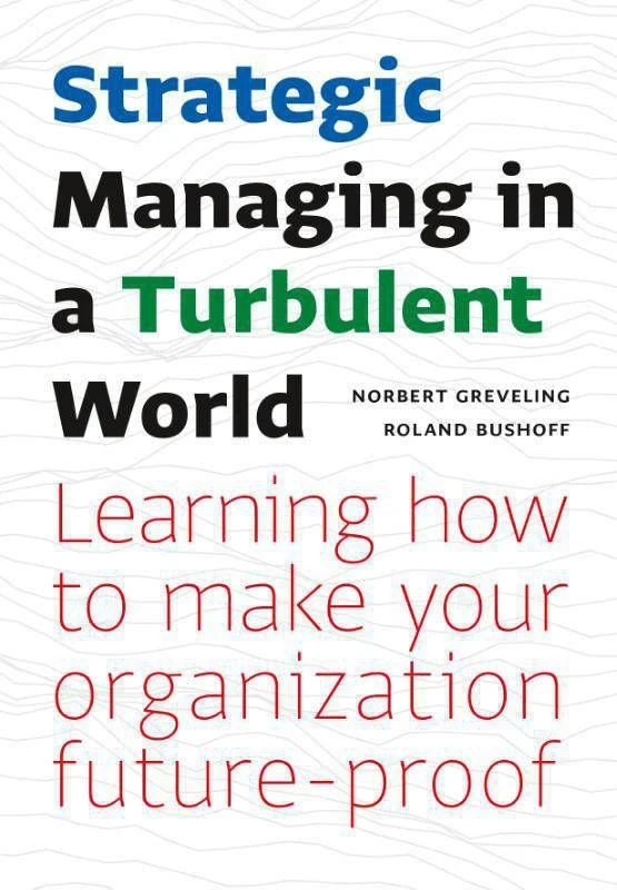 Strategic Managing In A Turbulent World Norbert Greveling En Roland Bushoff 1 Strategic Managing In A Turbulent World Norbert Greveling En Roland Bushoff